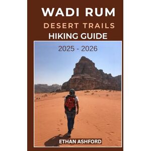 ASHFORD, ETHAN WADI RUM DESERT TRAILS HIKING GUIDE 2025 – 2026: The Complete Explorer’s Guide to Hiking, Camping, and Adventure in Jordan’s Legendary Valley of the Moon (The Explorer’s Footpath Series) ASHFORD, ETHAN WADI RUM DESERT TRAILS HIKING GUIDE 2025 – 2026: The Complete Explorer’s Guide to Hiking, Camping, and Adventure in Jordan’s Legendary Valley of the Moon (The Explorer’s Footpath Series)