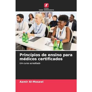 Al-Mosawi, Aamir Princípios de ensino para médicos certificados: Um curso acreditado Al-Mosawi, Aamir Princípios de ensino para médicos certificados: Um curso acreditado