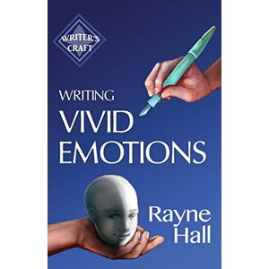 Hall, Rayne Writing Vivid Emotions: Professional Techniques for Fiction Authors: Volume 22 (Writer's Craft) Hall, Rayne Writing Vivid Emotions: Professional Techniques for Fiction Authors: Volume 22 (Writer's Craft)