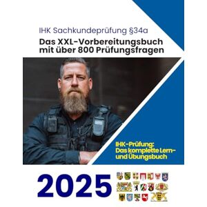 Eisend, Ralf IHK Sachkundeprüfung für das Bewachungsgewerbe (§34a): Großes XXL-Vorbereitungsbuch mit über 800 Prüfungsfragen (§34a Security) Eisend, Ralf IHK Sachkundeprüfung für das Bewachungsgewerbe (§34a): Großes XXL-Vorbereitungsbuch mit über 800 Prüfungsfragen (§34a Security)