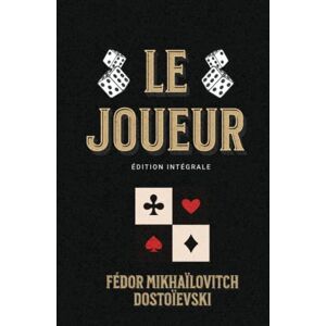 Dostoïevski, Fédor Mikhaïlovitch Le Joueur Édition intégrale: Classic collector Dostoïevski, Fédor Mikhaïlovitch Le Joueur Édition intégrale: Classic collector