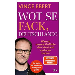 Ebert, Vince Wot Se Fack, Deutschland?: Warum unsere Gefühle den Verstand verloren haben Ein mutiges Buch, das hoffentlich nicht jedem gefallen wird. Ebert, Vince Wot Se Fack, Deutschland?: Warum unsere Gefühle den Verstand verloren haben Ein mutiges Buch, das hoffentlich nicht jedem gefallen wird.