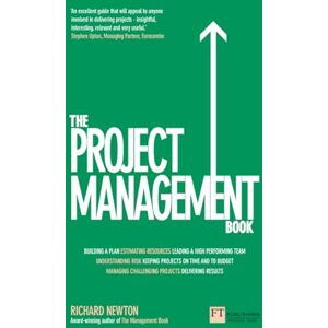 Newton, Richard The Project Management Book: How to Manage Your Projects To Deliver Outstanding Results Newton, Richard The Project Management Book: How to Manage Your Projects To Deliver Outstanding Results
