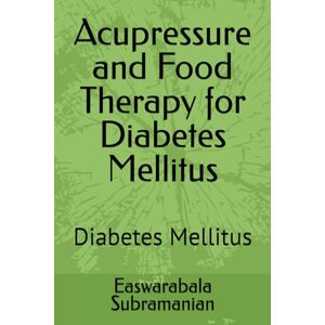 Subramanian, Easwarabala Acupressure and Food Therapy for Diabetes Mellitus: Diabetes Mellitus: 65 (Common People Medical Books Part 3) Subramanian, Easwarabala Acupressure and Food Therapy for Diabetes Mellitus: Diabetes Mellitus: 65 (Common People Medical Books Part 3)