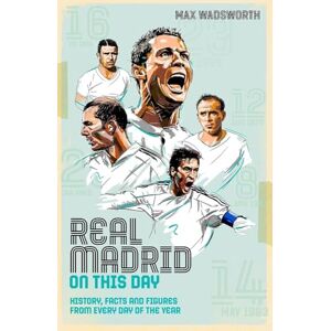 Max Wadsworth Real Madrid On This Day: History, Facts & Figures from Every Day of the Year Max Wadsworth Real Madrid On This Day: History, Facts & Figures from Every Day of the Year