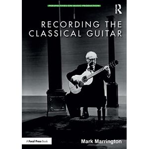 Marrington, Mark Recording the Classical Guitar: Repertoire, Performance, and the Shaping of Musical Identity in the Twentieth Century (Perspectives on Music Production) Marrington, Mark Recording the Classical Guitar: Repertoire, Performance, and the Shaping of Musical Identity in the Twentieth Century (Perspectives on Music Production)