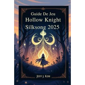 Kim, Jeff J Guide de jeu Hollow Knight : Silksong 2025: Un guide complet pour maîtriser le voyage de Hornet à travers les royaumes soyeux de Pharloom et percer ses mystères les plus profonds. Kim, Jeff J Guide de jeu Hollow Knight : Silksong 2025: Un guide complet pour maîtriser le voyage de Hornet à travers les royaumes soyeux de Pharloom et percer ses mystères les plus profonds.