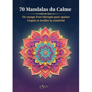 Publishing, LJN 70 Mandalas du Calme: Un voyage d’art-thérapie pour apaiser l’esprit et éveiller la créativité Publishing, LJN 70 Mandalas du Calme: Un voyage d’art-thérapie pour apaiser l’esprit et éveiller la créativité
