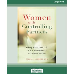 Lambert, Carol Women with Controlling Partners: Taking Back Your Life from a Manipulative or Abusive Partner Lambert, Carol Women with Controlling Partners: Taking Back Your Life from a Manipulative or Abusive Partner