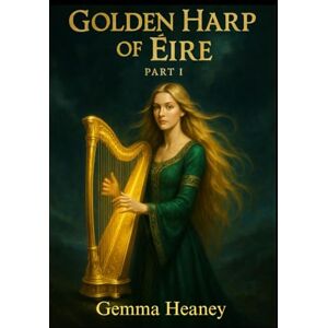 Heaney, Gemma The Golden Harp of Éire Heaney, Gemma The Golden Harp of Éire