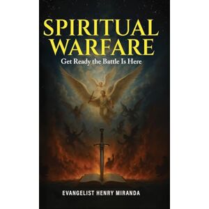 Miranda, Evangelist Henry Spiritual Warfare: Get Ready the Battle Is Here Miranda, Evangelist Henry Spiritual Warfare: Get Ready the Battle Is Here
