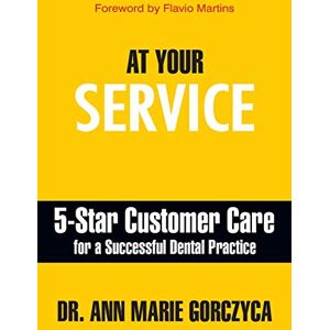 Gorczyca, Ann Marie At Your Service: 5-Star Customer Care for a Successful Dental Practice Gorczyca, Ann Marie At Your Service: 5-Star Customer Care for a Successful Dental Practice