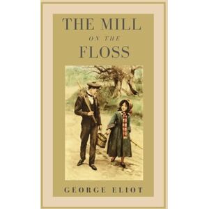 Eliot, George The Mill on the Floss: An Original and Unabridged Edition Eliot, George The Mill on the Floss: An Original and Unabridged Edition