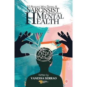 Serrao, Vanessa 10 REASONS WHY DATING A NARCISSIST IS BAD FOR YOUR MENTAL HEALTH Serrao, Vanessa 10 REASONS WHY DATING A NARCISSIST IS BAD FOR YOUR MENTAL HEALTH