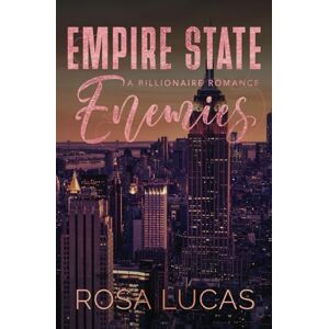 Lucas, Rosa Empire State Enemies: A Billionaire Romance: An Enemies-to-Lovers Billionaire Romance: 3 (Billionaires In Charge) Lucas, Rosa Empire State Enemies: A Billionaire Romance: An Enemies-to-Lovers Billionaire Romance: 3 (Billionaires In Charge)