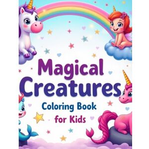 Manuel, Joel Magical Creatures Coloring Books for Kids: Fun and Easy Unicorns, Dragons, Mermaids, and Fantasy Friends to Color for Kids Manuel, Joel Magical Creatures Coloring Books for Kids: Fun and Easy Unicorns, Dragons, Mermaids, and Fantasy Friends to Color for Kids