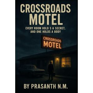 N.M, Prasanth Crossroads Motel: Every Room Holds a Secret, And One Holds a Body N.M, Prasanth Crossroads Motel: Every Room Holds a Secret, And One Holds a Body
