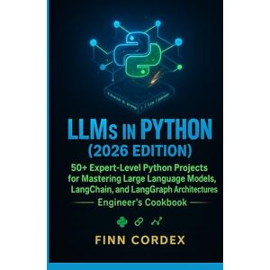 cordex, finn LLMS IN PYTHON: 50+ EXPERT-LEVEL PYTHON PROJECTS FOR MASTERING LARGE LANGUAGE MODELS, LANGCHAIN, AND LANGGRAPH ARCHITECTURES cordex, finn LLMS IN PYTHON: 50+ EXPERT-LEVEL PYTHON PROJECTS FOR MASTERING LARGE LANGUAGE MODELS, LANGCHAIN, AND LANGGRAPH ARCHITECTURES