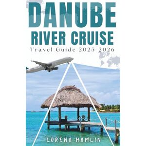 Hamlin, Lorena Danube River Cruise Travel Guide 2025-2026 Hamlin, Lorena Danube River Cruise Travel Guide 2025-2026