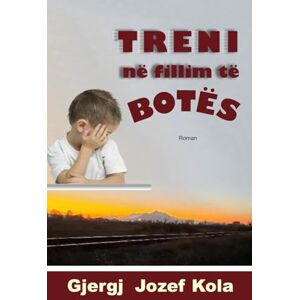 KOLA, GJERGJ JOZEF Treni në fillim të botës: Roman KOLA, GJERGJ JOZEF Treni në fillim të botës: Roman