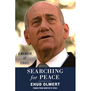 Ehud Olmert Searching for Peace: A Memoir of Israel Ehud Olmert Searching for Peace: A Memoir of Israel