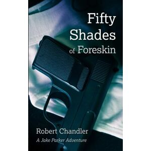Chandler, Robert Fifty Shades of Foreskin Chandler, Robert Fifty Shades of Foreskin