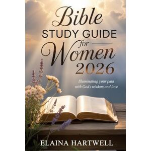 Hartwell, Elaina Bible Study Guide For Women 2026: Illuminating Your Path With God's Wisdom And Love Hartwell, Elaina Bible Study Guide For Women 2026: Illuminating Your Path With God's Wisdom And Love