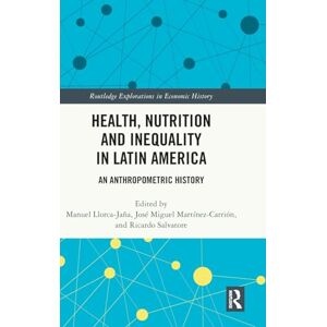 Health, Nutrition and Inequality in Latin America: An Anthropometric History (Routledge Explorations in Economic History) Health, Nutrition and Inequality in Latin America: An Anthropometric History (Routledge Explorations in Economic History)
