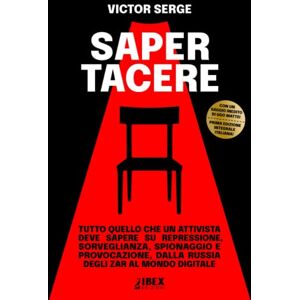 Serge, Victor Saper Tacere: tutto quello che un attivista deve sapere su repressione, sorveglianza, spionaggio e provocazione, dalla Russia degli Zar al mondo digitale (Manipolazione e Propaganda) Serge, Victor Saper Tacere: tutto quello che un attivista deve sapere su repressione, sorveglianza, spionaggio e provocazione, dalla Russia degli Zar al mondo digitale (Manipolazione e Propaganda)