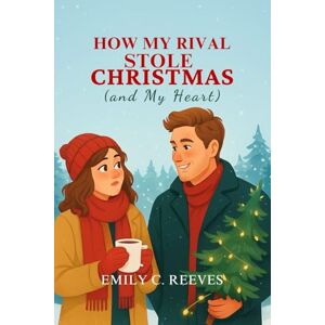 C. Reeves, Emily How My Rival Stole Christmas (and My Heart) C. Reeves, Emily How My Rival Stole Christmas (and My Heart)