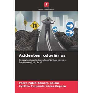 Romero Gaibor, Pedro Pablo Acidentes rodoviários: Conceptualização, taxa de acidentes, danos e levantamento do local Romero Gaibor, Pedro Pablo Acidentes rodoviários: Conceptualização, taxa de acidentes, danos e levantamento do local