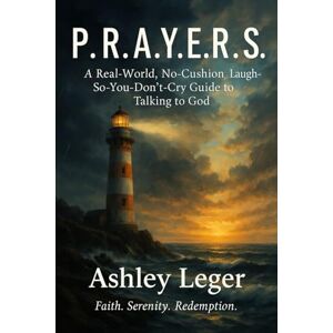 Leger, Ashley P.R.A.Y.E.R.S. A Real-World, No-Cushion, Laugh-So-You-Don’t-Cry Guide to Talking to God (Amazon Exclusive): How to Talk to God When Life Is Falling Apart (or You're Just Not Feeling It) Leger, Ashley P.R.A.Y.E.R.S. A Real-World, No-Cushion, Laugh-So-You-Don’t-Cry Guide to Talking to God (Amazon Exclusive): How to Talk to God When Life Is Falling Apart (or You're Just Not Feeling It)
