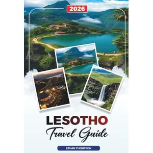 THOMPSON, ETHAN LESOTHO TRAVEL GUIDE 2026: Maseru, Maletsunyane Falls, Drakensberg Mountains, Pony Trekking, Culture & Adventure Travel THOMPSON, ETHAN LESOTHO TRAVEL GUIDE 2026: Maseru, Maletsunyane Falls, Drakensberg Mountains, Pony Trekking, Culture & Adventure Travel