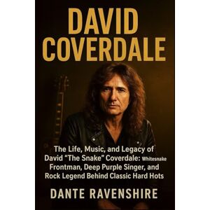 Ravenshire, Dante DAVID COVERDALE: The Life, Music, and Legacy of David "The Snake" Coverdale: Whitesnake Frontman, Deep Purple Singer, and Rock Legend Behind Classic Hard Rock Hits Ravenshire, Dante DAVID COVERDALE: The Life, Music, and Legacy of David "The Snake" Coverdale: Whitesnake Frontman, Deep Purple Singer, and Rock Legend Behind Classic Hard Rock Hits