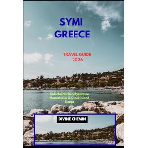 CHEMIN, DIVINE SYMI GREECE TRAVEL GUIDE 2026: Colorful Harbor, Byzantine Monasteries & Greek Island Escape (Essential Explorer Series) CHEMIN, DIVINE SYMI GREECE TRAVEL GUIDE 2026: Colorful Harbor, Byzantine Monasteries & Greek Island Escape (Essential Explorer Series)
