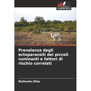 Elias, Etaferahu Prevalenza degli ectoparassiti dei piccoli ruminanti e fattori di rischio correlati Elias, Etaferahu Prevalenza degli ectoparassiti dei piccoli ruminanti e fattori di rischio correlati