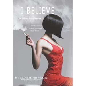 Vega+ I BELIEVE In Telling Love Stories: A Daily Romance Writing Technique Study Book Vega+ I BELIEVE In Telling Love Stories: A Daily Romance Writing Technique Study Book
