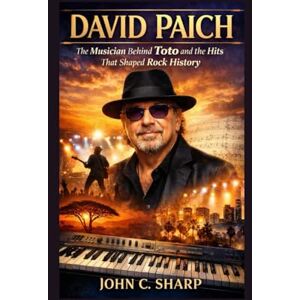 Sharp David Paich: The Musician Behind Toto and the Hits That Shaped Rock History Sharp David Paich: The Musician Behind Toto and the Hits That Shaped Rock History