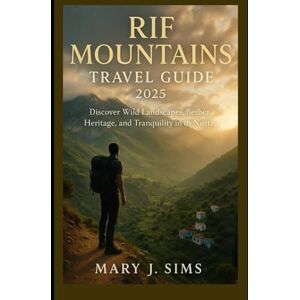 Sims, Mary j Rif Mountains Travel Guide 2025: Discover Wild Landscapes, Berber Heritage, and Tranquility in the North Sims, Mary j Rif Mountains Travel Guide 2025: Discover Wild Landscapes, Berber Heritage, and Tranquility in the North