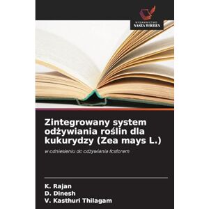 Rajan, K Zintegrowany system odżywiania roślin dla kukurydzy (Zea mays L.): w odniesieniu do od¿ywiania fosforem Rajan, K Zintegrowany system odżywiania roślin dla kukurydzy (Zea mays L.): w odniesieniu do od¿ywiania fosforem