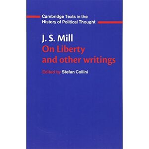 Mill, John Stuart J. S. Mill: 'On Liberty' and Other Writings (Cambridge Texts in the History of Political Thought) Mill, John Stuart J. S. Mill: 'On Liberty' and Other Writings (Cambridge Texts in the History of Political Thought)