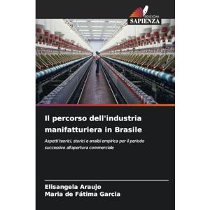 Araujo, Elisangela Il percorso dell'industria manifatturiera in Brasile: Aspetti teorici, storici e analisi empirica per il periodo successivo all'apertura commerciale Araujo, Elisangela Il percorso dell'industria manifatturiera in Brasile: Aspetti teorici, storici e analisi empirica per il periodo successivo all'apertura commerciale