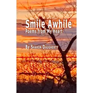Daugherty, Sharon K Smile Awhile: Poems from My Heart Daugherty, Sharon K Smile Awhile: Poems from My Heart
