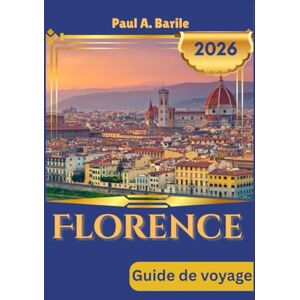 Barile, Paul A. FLORENCE Guide de voyage 2026 Barile, Paul A. FLORENCE Guide de voyage 2026