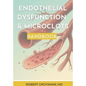 Groysman MD, Dr. Robert The Complete Long Covid Handbook: Endothelial Dysfunation & Microclots: Volume 6: Endothelial Dysfunction & Microclots (The Complete Long COVID Handbook Series) Groysman MD, Dr. Robert The Complete Long Covid Handbook: Endothelial Dysfunation & Microclots: Volume 6: Endothelial Dysfunction & Microclots (The Complete Long COVID Handbook Series)