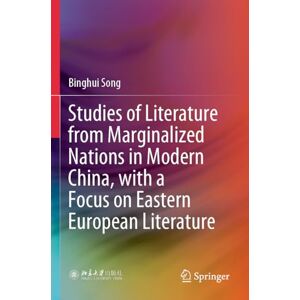 Song, Binghui Studies of Literature from Marginalized Nations in Modern China, with a Focus on Eastern European Literature Song, Binghui Studies of Literature from Marginalized Nations in Modern China, with a Focus on Eastern European Literature