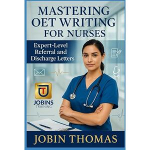 Thomas, Jobin Clinical Letters Mastery: OET Writing for Nurses: A Complete Guide to Writing High-Scoring Referral and Discharge Letters for OET Success Thomas, Jobin Clinical Letters Mastery: OET Writing for Nurses: A Complete Guide to Writing High-Scoring Referral and Discharge Letters for OET Success