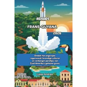 Andrea, Lukas Reisgids Frans-Guyana 2026: Ontdek het ongerepte regenwoud, levendige culturen en verborgen pareltjes van Zuid-Amerika's geheime grens. Andrea, Lukas Reisgids Frans-Guyana 2026: Ontdek het ongerepte regenwoud, levendige culturen en verborgen pareltjes van Zuid-Amerika's geheime grens.