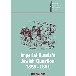 Klier, John Doyle Imperial Russia's Jewish Question: 96 (Cambridge Russian, Soviet and Post-Soviet Studies, Series Number 96) Klier, John Doyle Imperial Russia's Jewish Question: 96 (Cambridge Russian, Soviet and Post-Soviet Studies, Series Number 96)