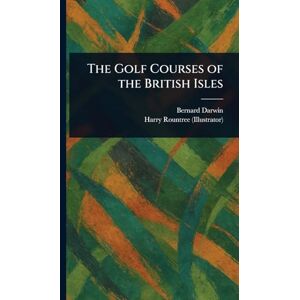 Darwin, Bernard The Golf Courses of the British Isles Darwin, Bernard The Golf Courses of the British Isles